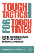 Tough Tactics for Tough Times: How To Maintain Business Success in Difficult Economic Conditions