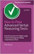 How to Pass Advanced Verbal Reasoning Tests: Essential Practice for English Usage, Critical Reasoning and Reading Comprehension Tests