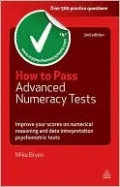 How to Pass Advanced Numeracy Tests: Improve Your Scores in Numerical Reasoning and Data Interpretation Psychometric Tests
