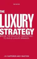 The Luxury Strategy: Break the Rules of Marketing to Build Luxury Brands