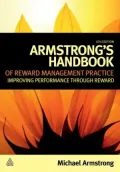 Armstrong's Handbook of Reward Management Practice: Improving Performance through Reward