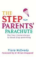 The Step-Parents' Parachute: The Four Cornerstones to Good Step-Parenting