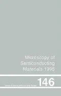Microscopy and Semiconducting Materials, 1995 : Proceedings of the Institute of Physics Conference Held at Oxford University, 20-23 March 1995