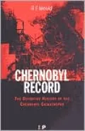 Chernobyl Record: The Definitive History of the Chernobyl Catastrophe