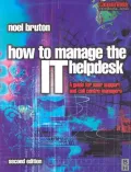 How to Manage the IT Help Desk : A Guide for User Support and Call Centre Managers