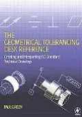 Geometrical Tolerancing Desk Reference Creating And Interpreting Technical ISO Standard Tech...