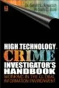 High-Technology-Crime Investigator's Handbook Working in the Global Information Environment