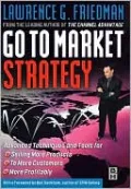 Go To Market Strategy: Advanced Techniques and Tools for Selling More Products to More Customers More Profitably