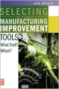 Selecting the Right Manufacturing Improvement Tools: What Tool? When?