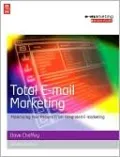 Total E-mail Marketing: Maximizing Your Results from Integrated e-Marketing