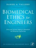 Biomedical Ethics for Engineers: Ethics and Decision Making in Biomedical and Biosystem Engineering