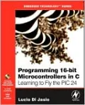 Programming 16-Bit PIC Microcontrollers in C: Learning to Fly the PIC 24