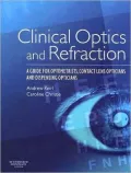 Clinical Optics and Refraction: A Guide for Optometrists, Contact Lens Opticians and Dispensing Opticians