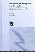 Outcomes, Learning and the Curriculum: Implications for NVQs and Other Qualifications