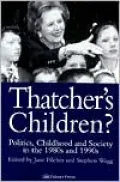 Thatcher's Children?: Politics, Childhood and Society in the 1980s And 1990s