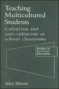 Teaching Multicultured Students : Culturalism and Anti-Culturalism in School Classrooms