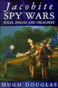 Jacobite Spy Wars : Moles, Rogues and Treachery