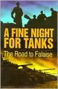 Fine Night for Tanks : The Road to Falaise
