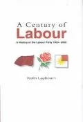 Century of Labour A History of the Labour Party 1900-2000