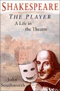 Shakespeare the Player : A Life in the Theatre