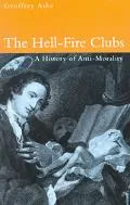 Hell-Fire Clubs A History of Anti-Morality