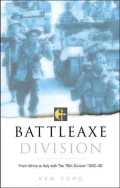 Battleaxe Division: From Africa to Italy with the 78 Division, 1942-1945
