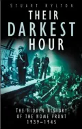 Their Darkest Hour: The Hidden History of the Home Front, 1939-1945