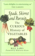 Spade, Skirret and Parsnip: The Curious History of Vegetables