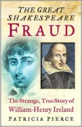 Great Shakespeare Fraud : The Strange, True Story of William-Henry Ireland