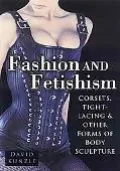 Fashion And Fetishism Corsets, Tight-lacing & Other Forms of Body-sculpture