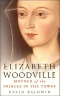 Elizabeth Woodville : Mother of the Princes in the Tower