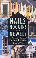 Nails, Noggins And Newels An Alternative History of Every House