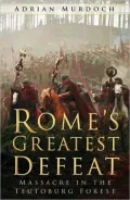 Rome's Greatest Defeat: Massacre in the Teutoburg Forest