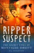 Ripper Suspect: The Secret Lives of Montague Druitt