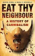 Eat Thy Neighbour: A History of Cannibalism