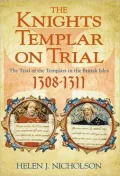 The Knights Templar on Trial: The Trial of the Templars in the British Isles, 1308-1311