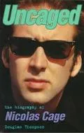 Uncaged: The Biography of Nicholas Cage - Douglas Thompson - Paperback