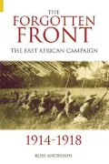 The Forgotten Front : The East African Campaign: 1914-1918