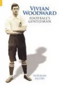 Vivian Woodward: Football's Gentleman