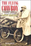 The Flying Cowboy: Samuel Cody - Britain's First Airman