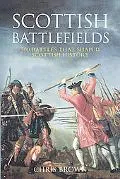 Scottish Battlefields: 500 Battles that Shaped Scottish History
