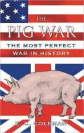 The Pig War: The Most Perfect War in History