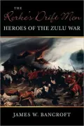 The Rorke's Drift Men: Heroes of the Zulu
