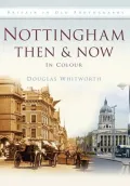 Nottingham Then & Now in Colour