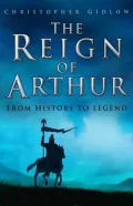 The Reign of Arthur: From History to Legend