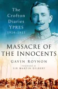 Massacre of the Innocents: The Crofton Diaries Ypres 1914-1915