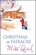 Christmas at Fairacre : The Christmas Mouse, Christmas at Fairacre School, No Holly for Miss Quinn