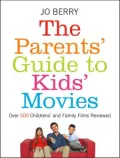 The Parents' Guide to Kids' Movies : Over 500 Childrens' and Family Films Reviewed