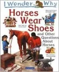I Wonder Why Horses Wear Shoes: And Other Questions About Horses