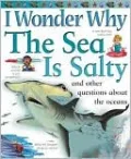 I Wonder Why the Sea Is Salty and Other Questions about the Oceans